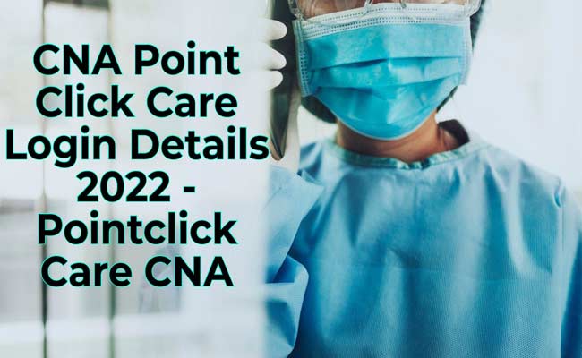 CNA Point Click Care Login Details 2022 - Pointclick Care CNA