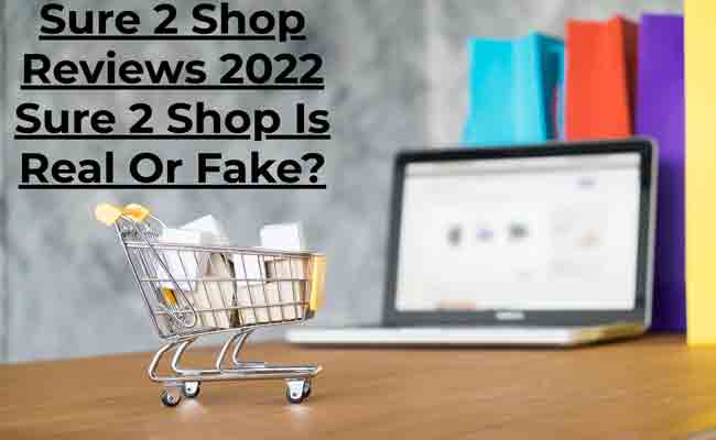 Sure 2 Shop Reviews 2022 Sure 2 Shop Is Real Or Fake?