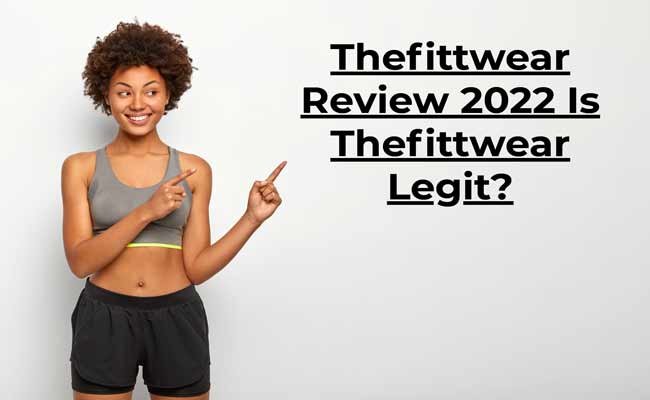 Thefittwear Review 2022 Is Thefittwear Legit?